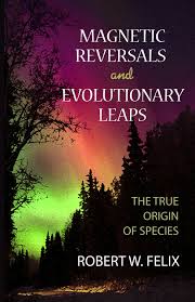 Robert Felix book: "Magnetic Reversals and Evolutionary Leaps"